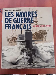 Les Navires de guerre français - De 1850 à nos jours Francis Dousset,