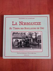 La Normandie au temps des bouilleurs de cru Claude Bailhe