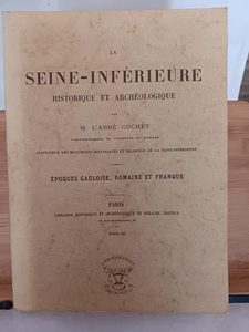 La Seine-Inférieure historique et archéologique - 9782867430