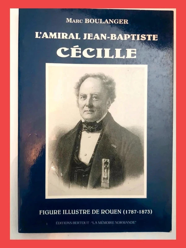 L'amiral J-B Cécile - Figure de l'histoire de Rouen de Marc 