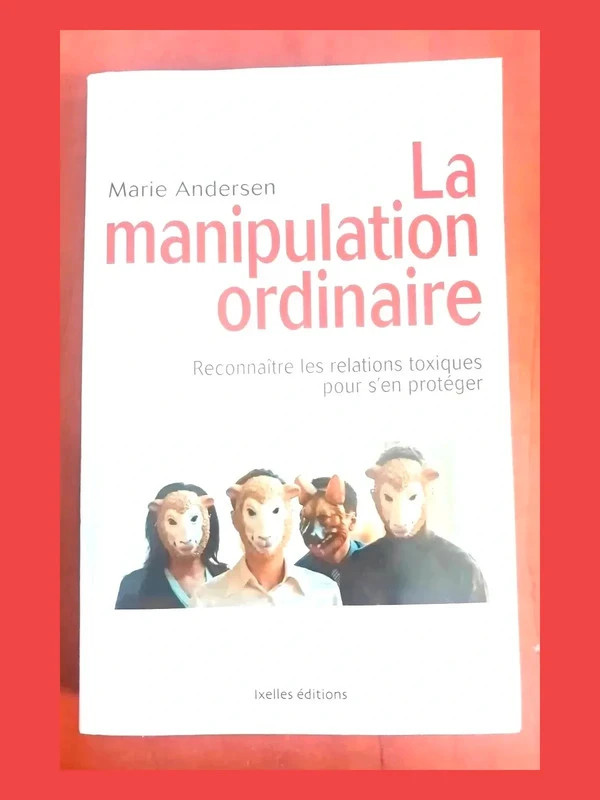 La manipulation ordinaire - Reconnaître les relations toxiqu
