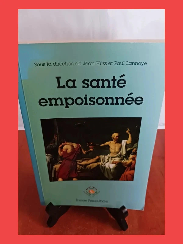 La santé empoisonnée. Faits et arguments en faveur d'une méd
