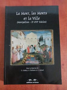 La Mort, les Morts et la Ville - Montpellier Xe-XVIe siècles Eric Crubezy
