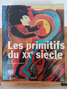 Les Primitifs du XXe siècle - Art brut et art des malades me