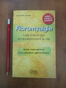 La fibromyalgie - Les maux qui empoisonnent la vie Huguette Auclair