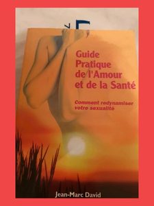 Guide pratique de l'amour et de la santé Par Jean-Marc David