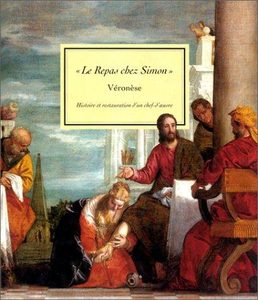 Le Repas Chez Simon Veronese - Histoire Et Restauration D'un Chef-D'oeuvre Veronese ,