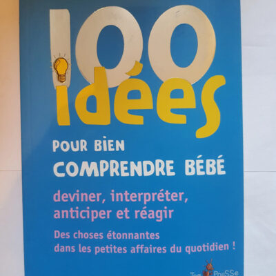 100 Idées Pour Bien Comprendre Bébé