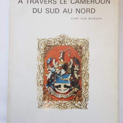 A travers le Cameroun du Sud au Nord - Curt Von Morgen