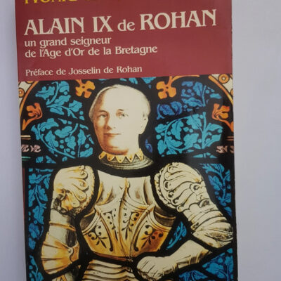 Alain IX de Rohan - 1382-1462 : un grand seigneur de l'âge d'or de la Bretagne Yvonig Gicquel