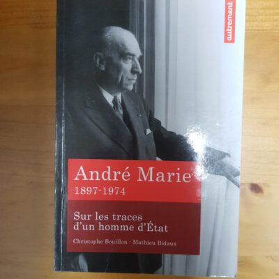 André Marie: Sur les traces d'un homme d'Etat 1897-1974 (Essais et documents) (French Edition)