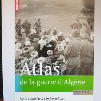 Atlas de la guerre d'Algérie : De la conquête à l'indépendance (ATLAS MEMOIRES)