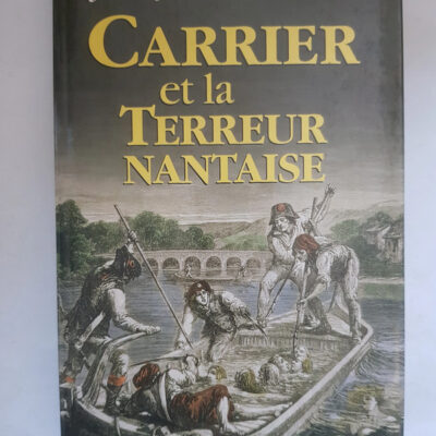 Carrier et la terreur nantaise - Bregeon Jean-Joël