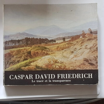 Caspar David Friedrich - Le Trace et la Transparence