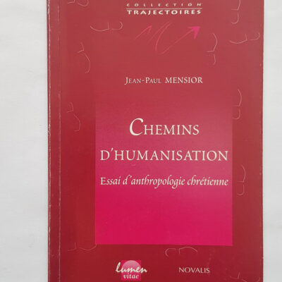 Chemins D'Humanisation. Essai D'Anthropologie Chretienne Jean-Paul Mensior