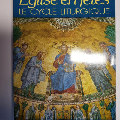 Eglise en Fetes Le Cycle Liturgique Par Jean-Luc Muller