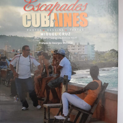 Escapades cubaines - Photos, dessins, textes Miguel Cruz
