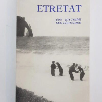 Etretat - Son histoire, ses légendes Raymond Lindon