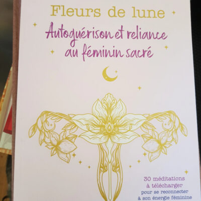 Fleurs de lune. Autoguérison et reliance au féminin sacré (French Edition)