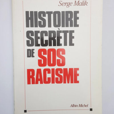 Histoire secrete de sos racisme - Malik Serge