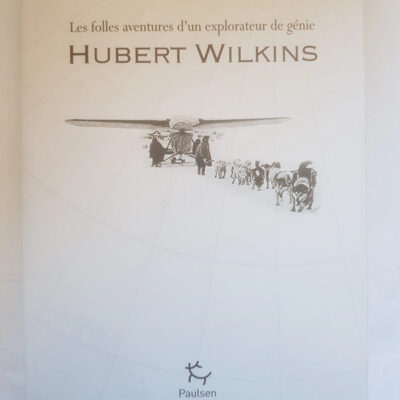 Hubert Wilkins - Les folles aventures d'un explorateur de génie Simon Nasht, Catherine David