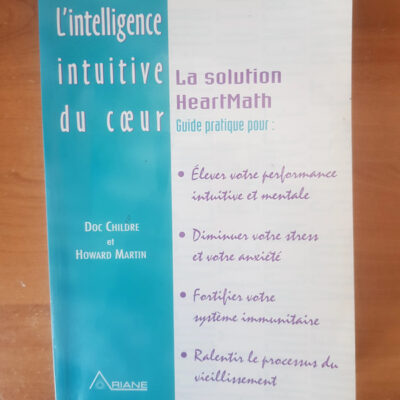 Intelligence intuitive du cœur - Heartmath (French Edition)