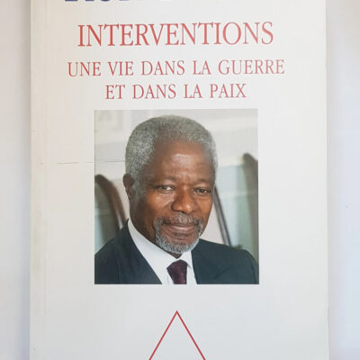 Interventions - Une vie dans la guerre et dans la paix Kofi Annan