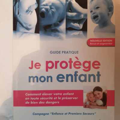 Je protège mon enfant : Guide pratique