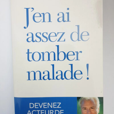 J'en Ai Assez De Tomber Malade ! (french Edition)