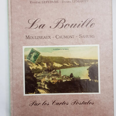 La Bouille - Par les cartes postales Eugène Lefebvre, Daniel Lemariey