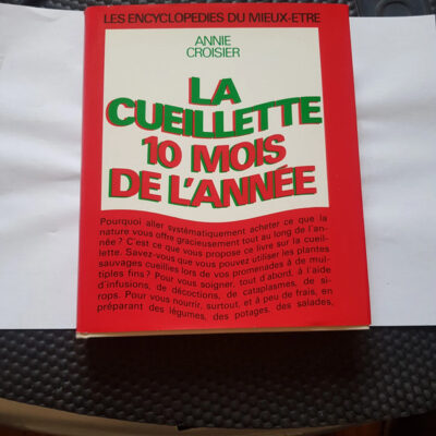 La Cueillette 10 mois de l'année (Les Encyclopédies du mieux-être) Par Annie Croisier
