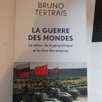 La Guerre des mondes Le retour de la géopolitique et le choc des empires Par Bruno Tertrais