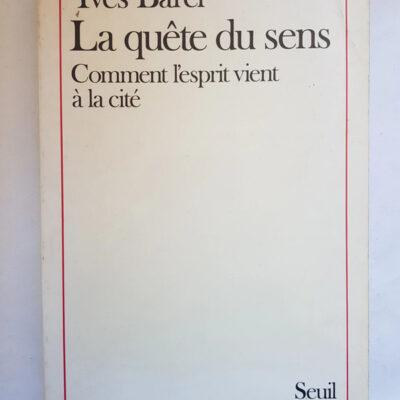 La Quête du sens. Comment l'esprit vient à la cité - Yves Barel