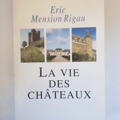 La Vie Des Châteaux - Éric Mension-Rigau