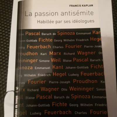 La passion antisémite Habillée par ses idéologues Par Francis Kaplan