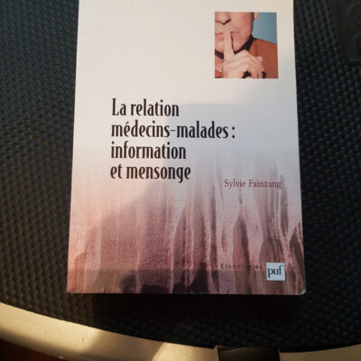 La relation médecins-malades Information et mensonge Par Sylvie Fainzang