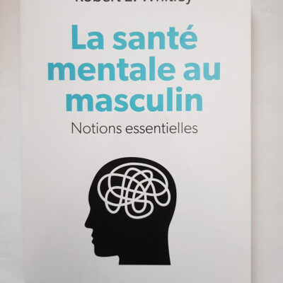 La santé mentale au masculin - Notions essentielles Robert E. Whitley