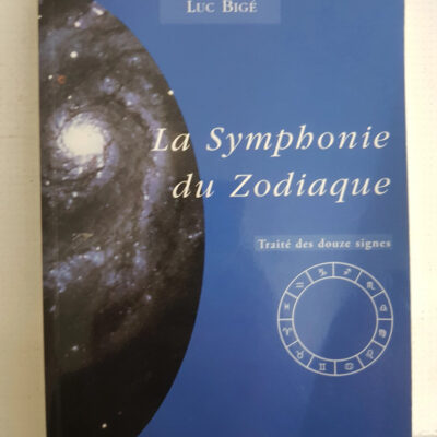 La symphonie du zodiaque - Traité des douze signes - Luc Bigé