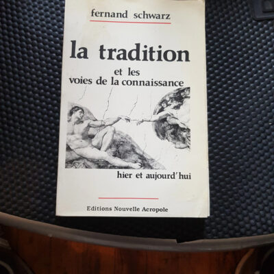 La tradition et les voies de la connaissance. hier et aujourd'hui Par Fernand Schwarz