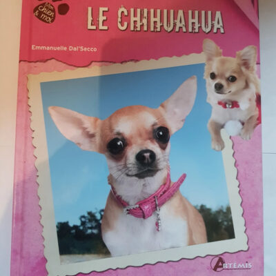 Chihuahua (le) (mon Chien &amp Moi)