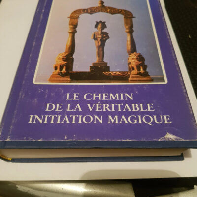 Le Chemin De La Veritable Initiation Magique