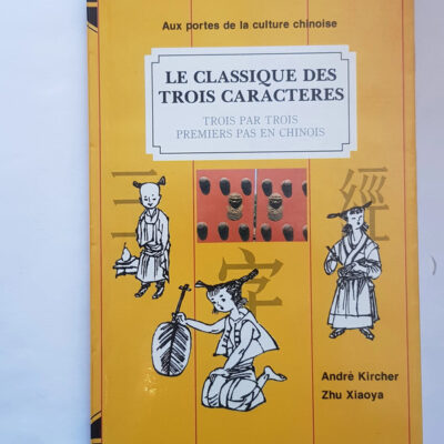 Le classique des trois caracteres - Trois par trois - premiers pas en chinois Kircher, zhu Andre