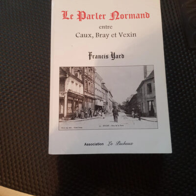 Le parler normand entre Caux, Bray et Vexin Par Francis Yard