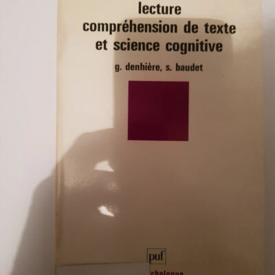 Lecture, compréhension de texte et science cognitive Par Guy Denhière, Serge Baudet