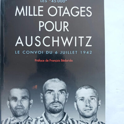 Les 45 000" - Mille otages pour Auschwitz : Le convoi du 6 juillet 1942Claudine Cardon-Hamet"