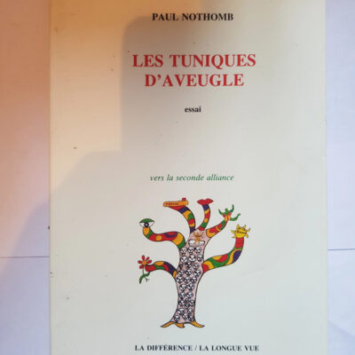 Les Tuniques d'aveugle Une lecture inouïe de la Bible des origines Par Paul Nothomb