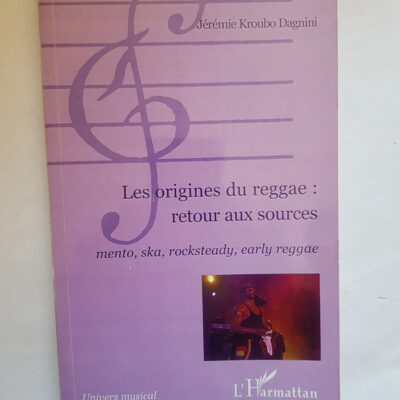 Les origines du reggae - Retour aux sources. - Jérémie Kroubo Dagnini