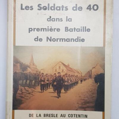 Les soldats de 40 dans la première bataille de Normandie: de la Bresle au Cotentin