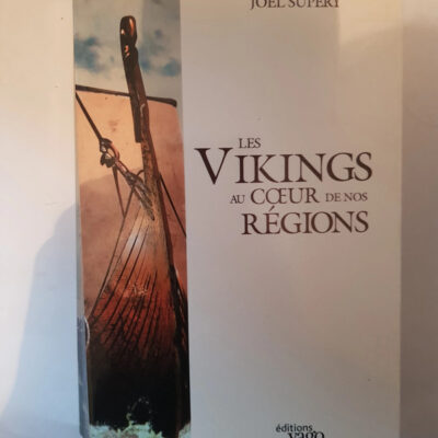 Les vikings au coeur de nos régions Joël Supéry