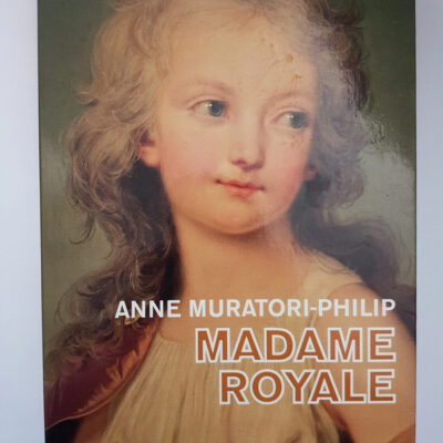 Madame Royale: Fille de Louis XVI et de Marie-Antoinette (Biographies Historiques) (French Edition)